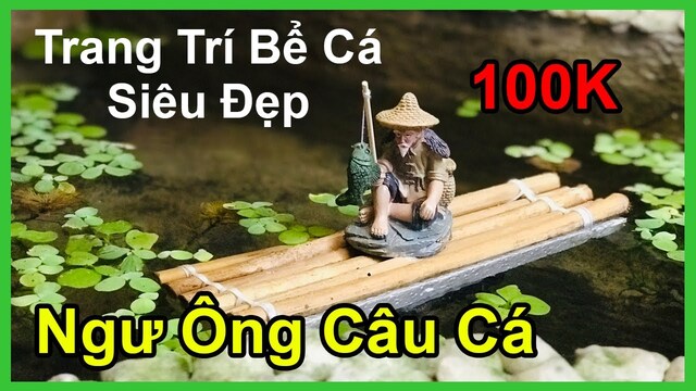 Vườn Đá Việt cung cấp tiểu cảnh ông già ngồi câu cá cùng nhiều loại tiểu cảnh đẹp khác nhau